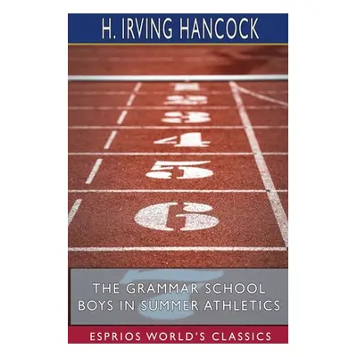 "The Grammar School Boys in Summer Athletics (Esprios Classics): Dick & Co. Make Their Fame Secu