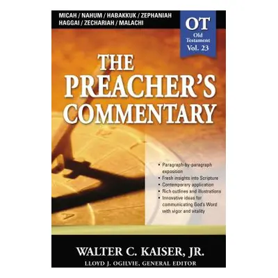 "The Preacher's Commentary - Vol. 23: Micah / Nahum / Habakkuk / Zephaniah / Haggai / Zechariah 