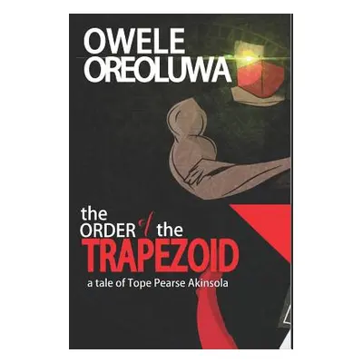 "The Order of the Trapezoid: The Tale of Pearse Tope Akinsola" - "" ("Owele Oreoluwa")