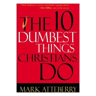 "The 10 Dumbest Things Christians Do" - "" ("Atteberry Mark")