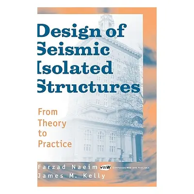 "Design of Seismic Isolated Structures: From Theory to Practice" - "" ("Naeim Farzad")