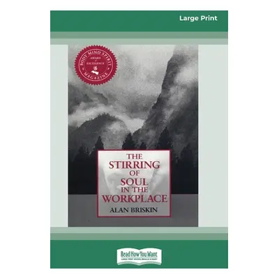 "The Stirring of Soul in the Workplace [16 Pt Large Print Edition]" - "" ("Briskin Alan")