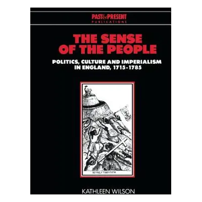 "The Sense of the People: Politics, Culture and Imperialism in England, 1715-1785" - "" ("Wilson