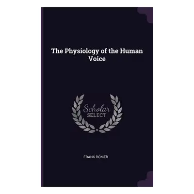 "The Physiology of the Human Voice" - "" ("Romer Frank")