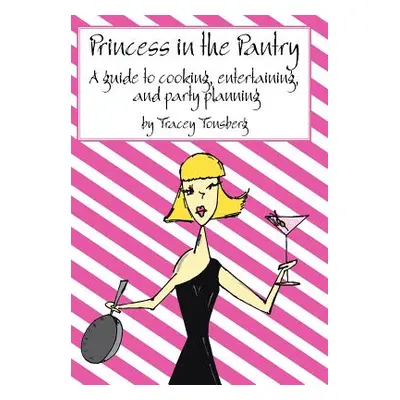 "Princess in the Pantry: A guide to cooking, entertaining, and party planning" - "" ("Tracey Ton