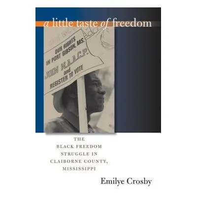 "A Little Taste of Freedom: The Black Freedom Struggle in Claiborne County, Mississippi" - "" ("