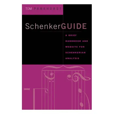 "Schenkerguide: A Brief Handbook and Website for Schenkerian Analysis" - "" ("Pankhurst Thomas")