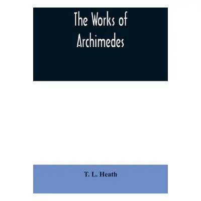 "The works of Archimedes" - "" ("L. Heath T.")