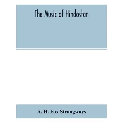 "The music of Hindostan" - "" ("H. Fox Strangways A.")