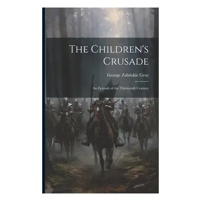 "The Children's Crusade: An Episode of the Thirteenth Century" - "" ("Gray George Zabriskie")