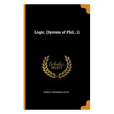 "Logic. (System of Phil., 1)" - "" ("Lotze Rudolf Hermann")