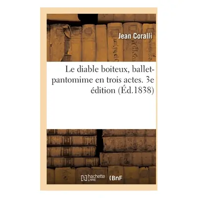 "Le Diable Boiteux, Ballet-Pantomime En Trois Actes. 3e dition" - "" ("Coralli Jean")