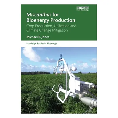 "Miscanthus for Bioenergy Production: Crop Production, Utilization and Climate Change Mitigation