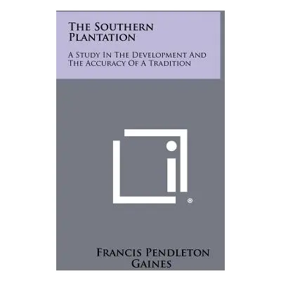 "The Southern Plantation: A Study in the Development and the Accuracy of a Tradition" - "" ("Gai