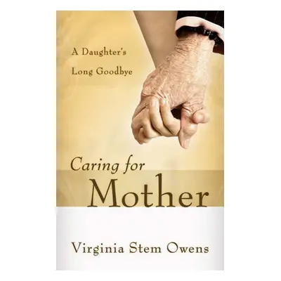 "Caring for Mother: A Daughter's Long Goodbye" - "" ("Owens Virginia Stem")