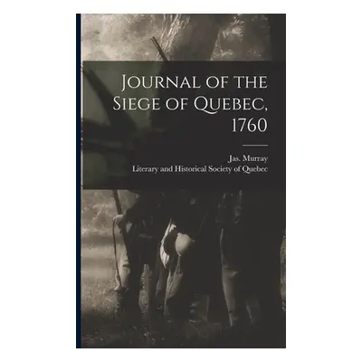 "Journal of the Siege of Quebec, 1760 [microform]" - "" ("Murray Jas (James) 1721-1794")