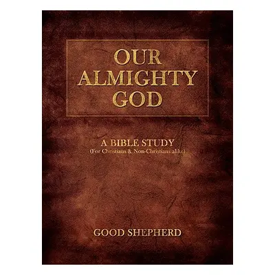 "Our Almighty God: A Bible Study" - "" ("Shepherd Good")