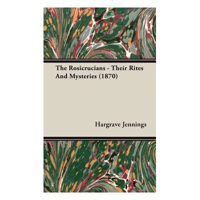 "The Rosicrucians - Their Rites And Mysteries (1870)" - "" ("Jennings Hargrave")