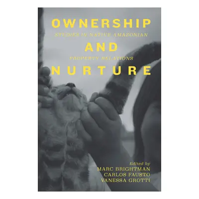 "Ownership and Nurture: Studies in Native Amazonian Property Relations" - "" ("Brightman Marc")