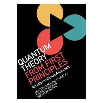 "Quantum Theory from First Principles: An Informational Approach" - "" ("D'Ariano Giacomo Mauro"