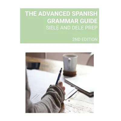 "The Advanced Spanish Grammar Guide: Siele and Dele Prep" - "" ("Perminter Demetrius")