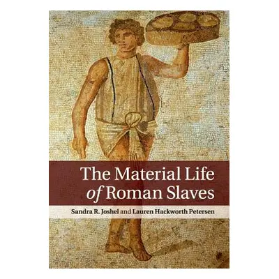 "The Material Life of Roman Slaves" - "" ("Joshel Sandra R.")