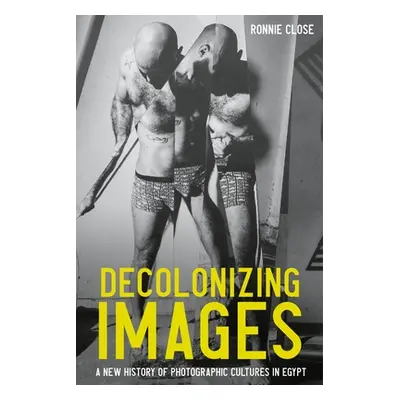 "Decolonizing Images: A New History of Photographic Cultures in Egypt" - "" ("Close Ronnie")