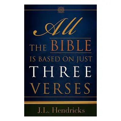 "All the Bible Is Based on Just Three Verses" - "" ("Hendricks J. L.")