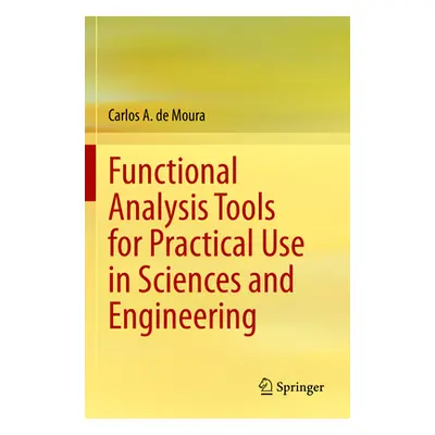 "Functional Analysis Tools for Practical Use in Sciences and Engineering" - "" ("De Moura Carlos