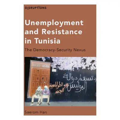 "Unemployment and Resistance in Tunisia: The Democracy-Security Nexus" - "" ("Han Saerom")