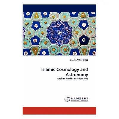 "Islamic Cosmology and Astronomy" - "" ("Ziaee Ali Akbar")