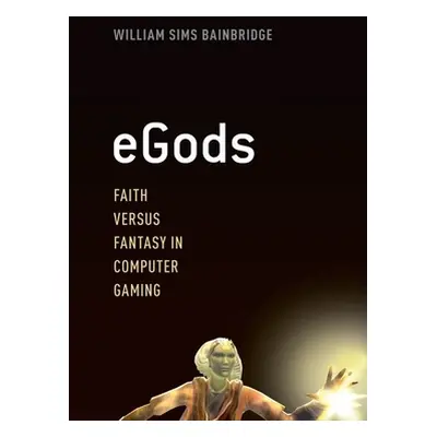 "eGods: Faith Versus Fantasy in Computer Gaming" - "" ("Bainbridge William Sims")