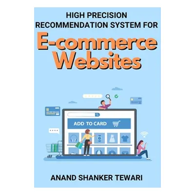 "High Precision Recommendation System for E-commerce Websites" - "" ("Tewari Anand Shanker")