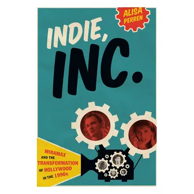 "Indie, Inc.: Miramax and the Transformation of Hollywood in the 1990s" - "" ("Perren Alisa")