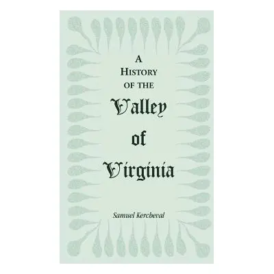 "A History of the Valley of Virginia" - "" ("Kercheval Samuel")