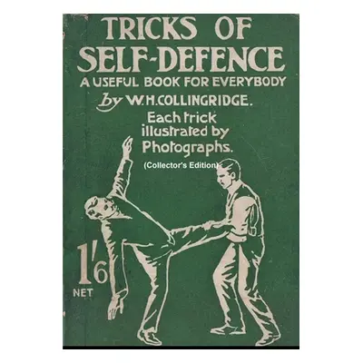 "Tricks of Self-Defence, A Useful Book for Everybody (Collector's Edition)" - "" ("Collingridge 