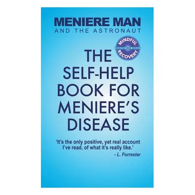 "Meniere Man And The Astronaut: The Self-Help Book For Meniere's Disease" - "" ("Man Meniere")