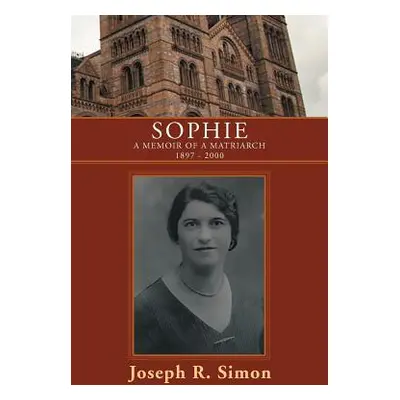 "Sophie: A Memoir of a Matriarch 1897 - 2000" - "" ("Simon Joseph R.")