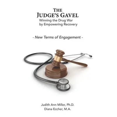 "The Judge's Gavel: Winning the Drug War by Empowering Recovery" - "" ("Eccher M. a. Diana")