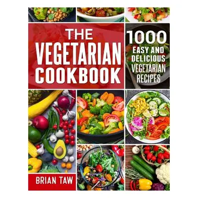 "The Vegetarian Cookbook: 1000 Easy and Delicious Vegetarian Recipes" - "" ("Taw Brian")