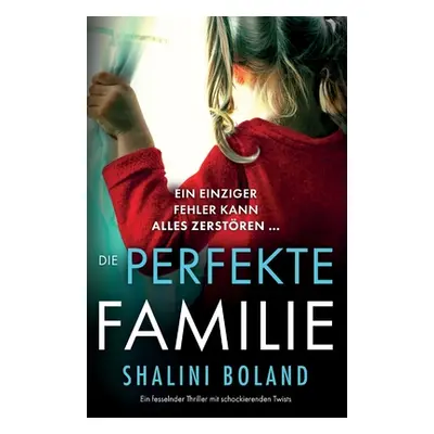 "Die perfekte Familie: Ein fesselnder Thriller mit schockierenden Twists" - "" ("Boland Shalini"