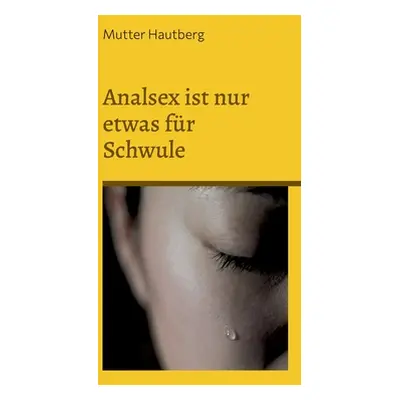 "Analsex ist nur etwas fr Schwule: Die Gefahr hinter der Analpenetration" - "" ("Hautberg Mutter