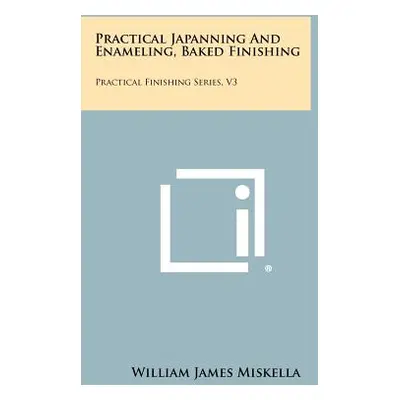 "Practical Japanning And Enameling, Baked Finishing: Practical Finishing Series, V3" - "" ("Misk