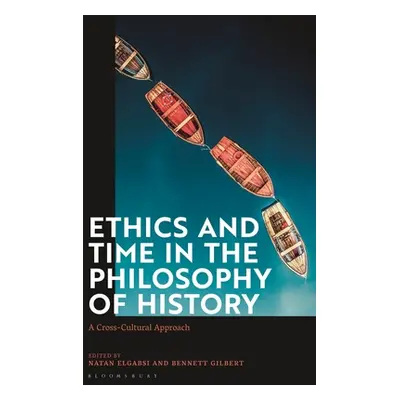 "Ethics and Time in the Philosophy of History: A Cross-Cultural Approach" - "" ("Gilbert Bennett