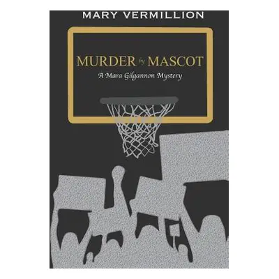 "Murder by Mascot: A Mara Gilgannon Mystery" - "" ("Vermillion Mary")