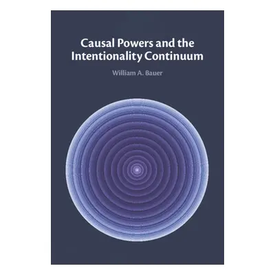 "Causal Powers and the Intentionality Continuum" - "" ("Bauer William A.")