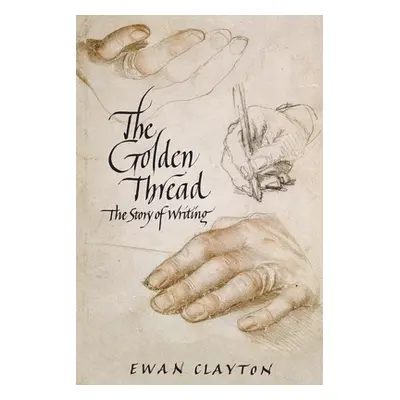 "The Golden Thread: The Story of Writing" - "" ("Clayton Ewan")