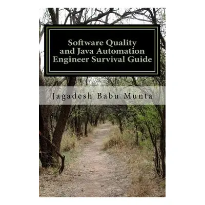 "Software Quality and Java Automation Engineer Survival Guide: Basic Concepts, Self Review, Inte