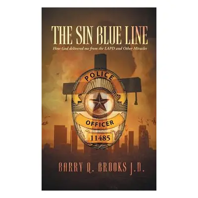 "The Sin Blue Line: How God delivered me from the LAPD and other miracles" - "" ("Brooks J. D. B