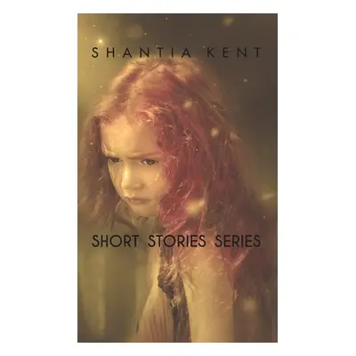 "Short Stories Series" - "" ("Kent Shantia")